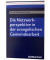Die Netzwerkperspektive in der evangelischen Gemeindearbeit